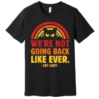 We Are Not Going Back Like Ever Cat Lady Kamalaharris2024 Premium T-Shirt