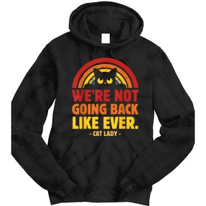 We Are Not Going Back Like Ever Cat Lady Kamalaharris2024 Tie Dye Hoodie