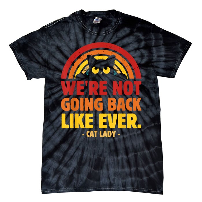 We Are Not Going Back Like Ever Cat Lady Kamalaharris2024 Tie-Dye T-Shirt