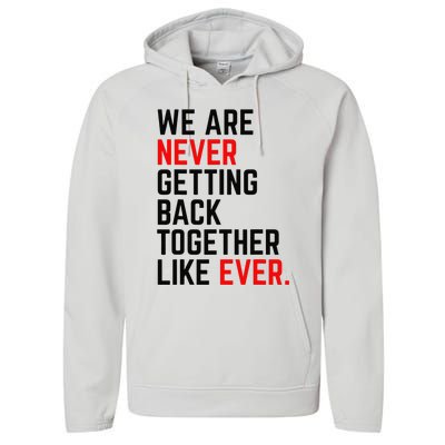 We Are Never Getting Back Together Like Ever Performance Fleece Hoodie