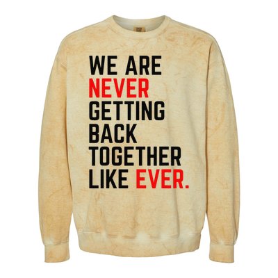 We Are Never Getting Back Together Like Ever Colorblast Crewneck Sweatshirt