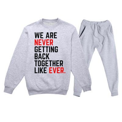 We Are Never Getting Back Together Like Ever Premium Crewneck Sweatsuit Set