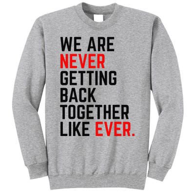 We Are Never Getting Back Together Like Ever Tall Sweatshirt