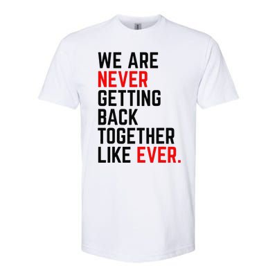 We Are Never Getting Back Together Like Ever Softstyle® CVC T-Shirt