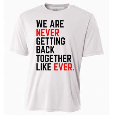 We Are Never Getting Back Together Like Ever Cooling Performance Crew T-Shirt