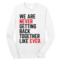 We Are Never Getting Back Together Like Ever Long Sleeve Shirt