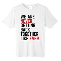 We Are Never Getting Back Together Like Ever Tall Fusion ChromaSoft Performance T-Shirt