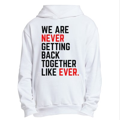 We Are Never Getting Back Together Like Ever Urban Pullover Hoodie