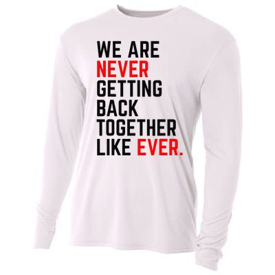 We Are Never Getting Back Together Like Ever Cooling Performance Long Sleeve Crew