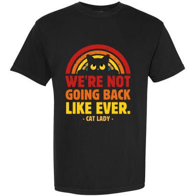 We Are Not Going Back Like Ever Cat Lady Kamala Harris 2024 Garment-Dyed Heavyweight T-Shirt