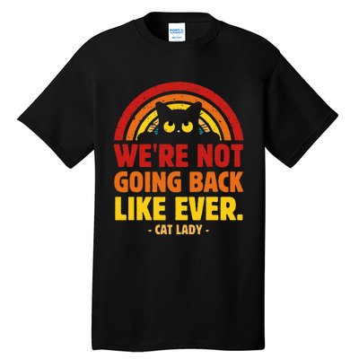 We Are Not Going Back Like Ever Cat Lady Kamala Harris 2024 Tall T-Shirt