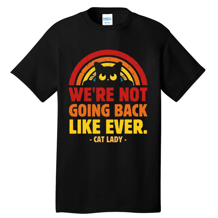 We Are Not Going Back Like Ever Cat Lady Kamala Harris 2024 Tall T-Shirt