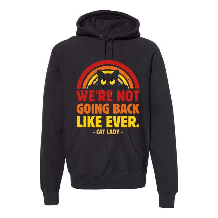 We Are Not Going Back Like Ever Cat Lady Kamala Harris 2024 Premium Hoodie