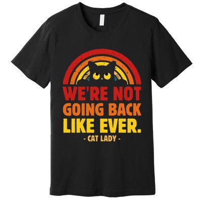 We Are Not Going Back Like Ever Cat Lady Kamala Harris 2024 Premium T-Shirt