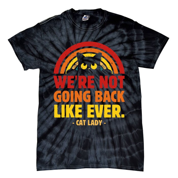 We Are Not Going Back Like Ever Cat Lady Kamala Harris 2024 Tie-Dye T-Shirt