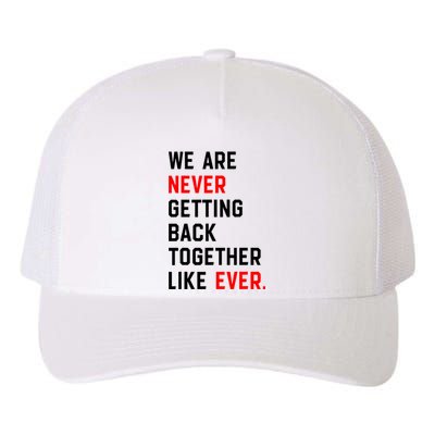 We Are Never Getting Back Together Like Ever Yupoong Adult 5-Panel Trucker Hat