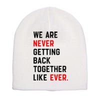 We Are Never Getting Back Together Like Ever Short Acrylic Beanie