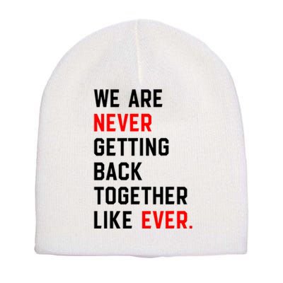 We Are Never Getting Back Together Like Ever Short Acrylic Beanie