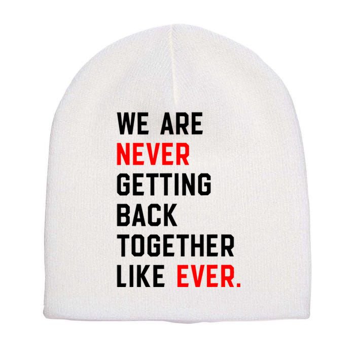 We Are Never Getting Back Together Like Ever Short Acrylic Beanie