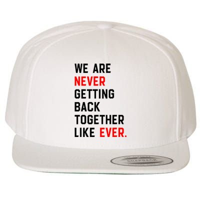 We Are Never Getting Back Together Like Ever Wool Snapback Cap