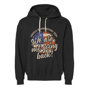 We Are Not Going Back America History 2024 Speech Usa Flag Garment-Dyed Fleece Hoodie