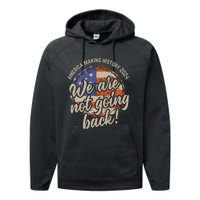 We Are Not Going Back America History 2024 Speech Usa Flag Performance Fleece Hoodie