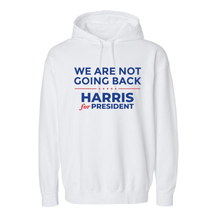 We Are Not Going Back Harris For President Kamala 2024 Garment-Dyed Fleece Hoodie