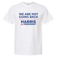 We Are Not Going Back Harris For President Kamala 2024 Garment-Dyed Heavyweight T-Shirt