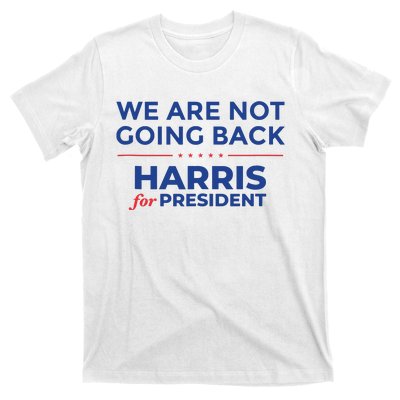 We Are Not Going Back Harris For President Kamala 2024 T-Shirt