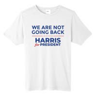 We Are Not Going Back Harris For President Kamala 2024 Tall Fusion ChromaSoft Performance T-Shirt