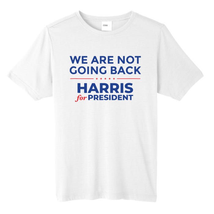 We Are Not Going Back Harris For President Kamala 2024 Tall Fusion ChromaSoft Performance T-Shirt