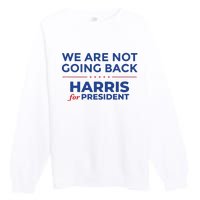 We Are Not Going Back Harris For President Kamala 2024 Premium Crewneck Sweatshirt