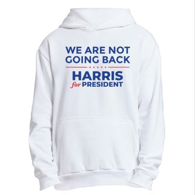 We Are Not Going Back Harris For President Kamala 2024 Urban Pullover Hoodie