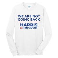 We Are Not Going Back Harris For President Kamala 2024 Tall Long Sleeve T-Shirt