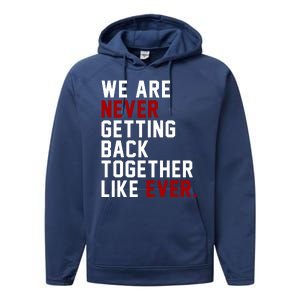 We Are Never Getting Back Together Like Ever Performance Fleece Hoodie