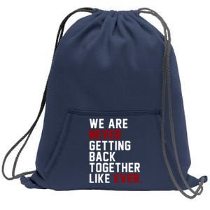 We Are Never Getting Back Together Like Ever Sweatshirt Cinch Pack Bag