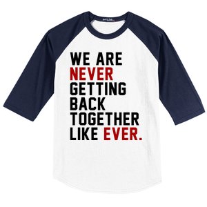 We Are Never Getting Back Together Like Ever Baseball Sleeve Shirt