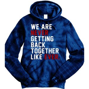 We Are Never Getting Back Together Like Ever Tie Dye Hoodie