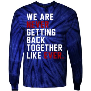 We Are Never Getting Back Together Like Ever Tie-Dye Long Sleeve Shirt