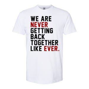 We Are Never Getting Back Together Like Ever Softstyle CVC T-Shirt