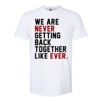 We Are Never Getting Back Together Like Ever Softstyle CVC T-Shirt