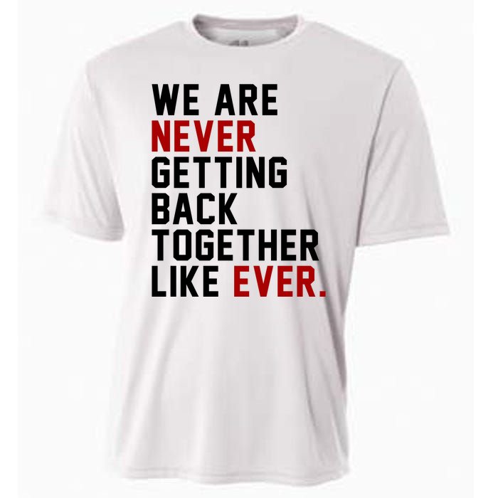 We Are Never Getting Back Together Like Ever Cooling Performance Crew T-Shirt