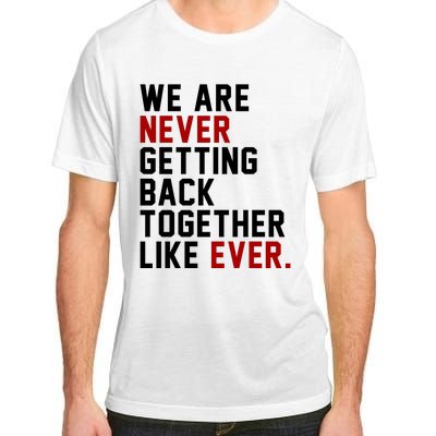 We Are Never Getting Back Together Like Ever Adult ChromaSoft Performance T-Shirt