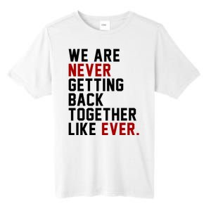 We Are Never Getting Back Together Like Ever Tall Fusion ChromaSoft Performance T-Shirt