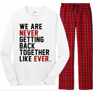 We Are Never Getting Back Together Like Ever Long Sleeve Pajama Set