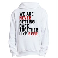 We Are Never Getting Back Together Like Ever Urban Pullover Hoodie