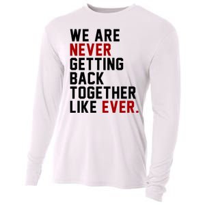 We Are Never Getting Back Together Like Ever Cooling Performance Long Sleeve Crew