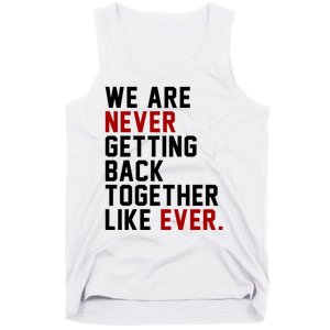 We Are Never Getting Back Together Like Ever Tank Top