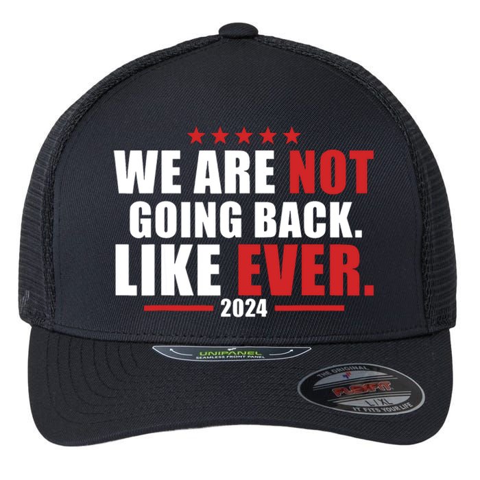 We Are Not Going Back Like Ever Flexfit Unipanel Trucker Cap