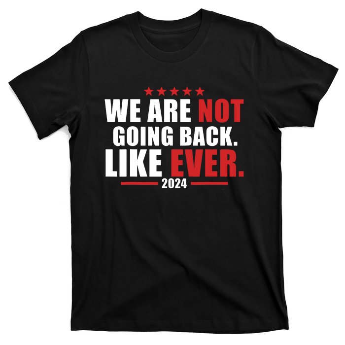 We Are Not Going Back Like Ever T-Shirt